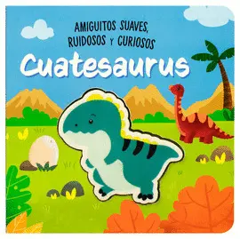 Cuatesaurus. Amiguitos Suaves Ruidosos y Curiosos