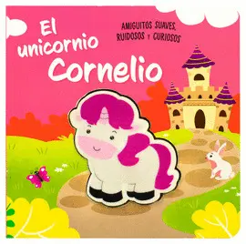 Unicornio Cornelio, el. Amiguitos Suaves Ruidosos y Curiosos