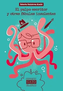 Pulpo Escritor y Otras Fábulas Insolentes, el