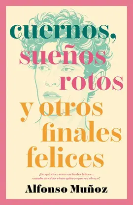 CUERNOS, SUEÑOS ROTOS Y OTROS FINALES FELICES CUERNOS, SUEÑOS ROTOS Y OTROS FINALES FELICES