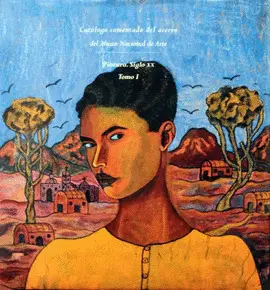 Catálogo Comentado del Acervo del Museo Nacional de Arte: Pintura : Siglo Xx.. Tomo 1
