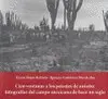 Cien Ventanas a los Paisajes de Antaño: Fotografías del Campo Mexicano de Hace un Siglo