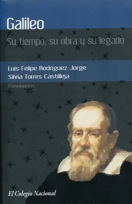 Galileo. Su Tiempo, Su Obra y Su Legado