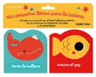 Mis Pequeños Libros para la Bañera 1. Berta la Ballena y Arturo el Pez