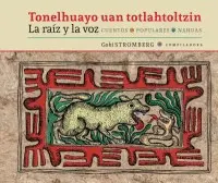 Raíz y la Voz. Cuentos Populares Nahuas, la