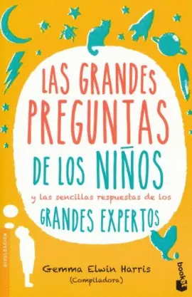 Grandes Preguntas de los Niños y las Sencillas Respuestas de los Grandes Expertos, las