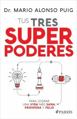 Tus Tres Superpoderes para Lograr una Vida Mas Sana Próspera y Feliz