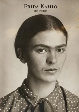 Frida Kahlo: Sus Fotos