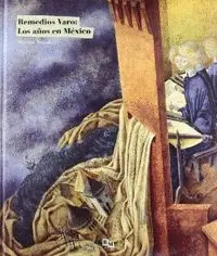 Remedios Varo: los Años en México