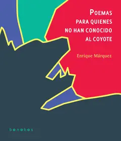 Poemas para Quienes no Han Conocido Al Coyote