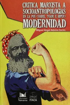 Critica Marxista a Socioantropologicas en la Pos (Sobre, Trans e Hiper) Modernidad
