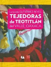 Familia Gutiérrez Reyes Tejedoras de Teotitlán del Valle, Oaxaca. La