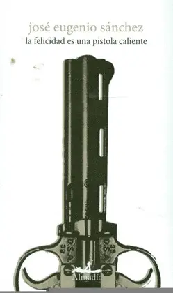 Felicidad Es una Pistola Caliente, la