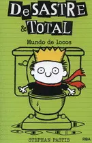 Desastre & Total 4. Mundo de Locos