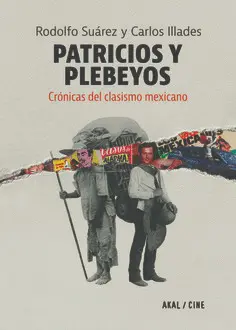 Patricios y Plebeyos. Crónicas del Clasismo Mexicano