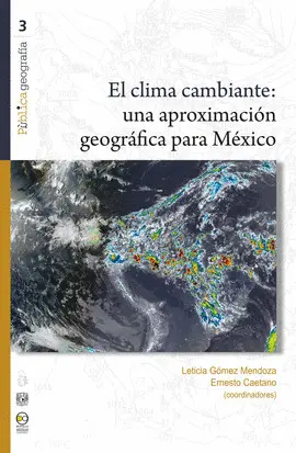 CLIMA CAMBIANTE, EL. UNA APROXIMACIÓN GEOGRÁFICA PARA MÉXICO