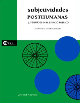 SUBJETIVIDADES POSTHUMANAS. JUVENTUDES EN EL ESPACIO PÚBLICO SUBJETIVIDADES POSTHUMANAS. JUVENTUDES EN EL ESPACIO PÚBLICO