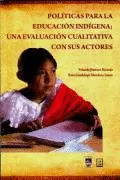 Políticas para la Educación Indígena; una Evaluación Cualitativa con Sus Actores