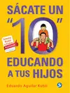 Sácate un 10 Educando a Tus Hijos