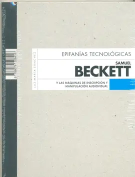 Epifanías Tecnológicas. Samuel Beckett y las Máquinas de Inscripción y Manipulación Audiovisual