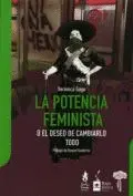 Potencia Feminista o el Deseo de Cambiarlo Todo, la