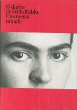Diario de Frida Kahlo, el. Una Nueva Mirada