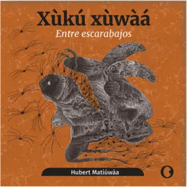Xùkú Xùwàá / entre Escarabajos (Bilingüe)