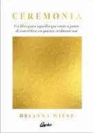 Ceremonia. Un Libro para aquellos que Están a Punto de Convertirse en Quienes Realmente Son