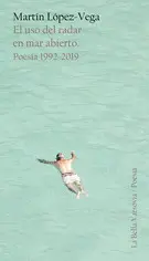 Uso del Radar en Mar Abierto, el. Poesía 1992-2019