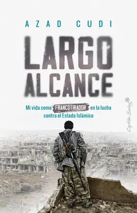 Largo Alcance. Mi Vida Como Francotirador en la Lucha Contra el Estado Islámico