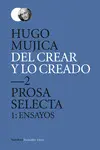 Del Crear y lo Creado 2. Prosa Selecta. 1: Ensayos