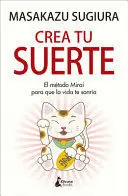 Crea tu Suerte: el Método Mirai para que la Vida te Sonría