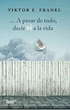 A Pesar de Todo, Decir sí a la Vida