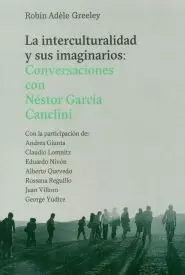 Interculturalidad y Sus Imaginarios: Conversaciones con Néstor García Canclini, la