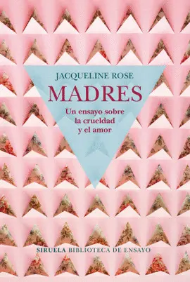 Madres: un Ensayo Sobre la Crueldad y el Amor
