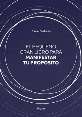 PEQUEÑO GRAN LIBRO PARA MANIFESTAR TU PROPÓSITO PEQUEÑO GRAN LIBRO PARA MANIFESTAR TU PROPÓSITO