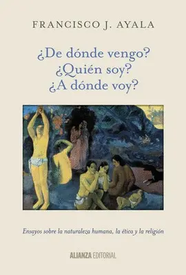 ¿De Dónde Vengo? ¿Quién Soy? ¿A Dónde Voy?