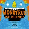 Monstruo, ¡Se Bueno!