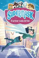 Supermask 1. El Primer Vuelo de Kat