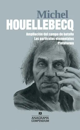 Michel Houellebecq (Ampliación del Campo de Batalla / las Partículas Elementales / Plataforma)
