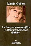 Imagen Pornográfica y Otras Perversiones Ópticas, la