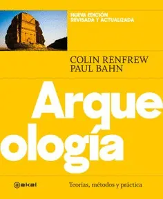 Arqueología. Teorías, Métodos y Práctica