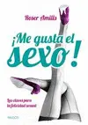 ¡Me Gusta el Sexo! : las Claves para la Felicidad Sexual