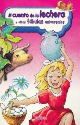 Cuento de la Lechera y Otras Fábulas Universales, el