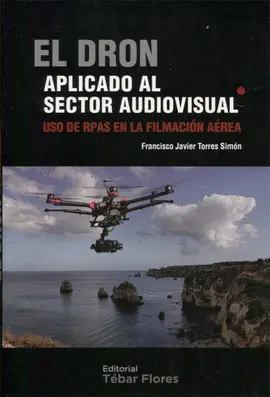 Dron. Aplicado Al Sector Audiovisual, el