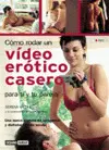 Cómo Rodar un Vídeo Erótico Casero: para Tí y tu Pareja