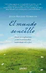 El Mundo Sencillo : Olvida las Complicaciones y Entra en el Maravilloso Mundo Donde Todo Es Fácil