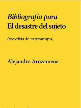 Bibliografía para el Desastre del Sujeto (Precedida de un Pararrayos)