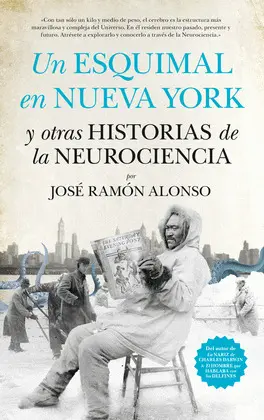Un Esquimal en Nueva York y Otras Historias de la Neurociencia