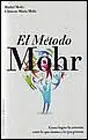 Método Mohr : Cómo Lograr la Armonía entre lo que Sientes y lo que Piensas, la